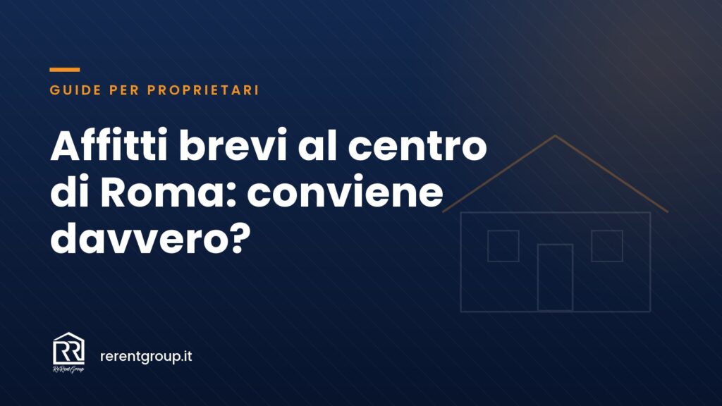 Affitti brevi al centro di Roma: conviene davvero?