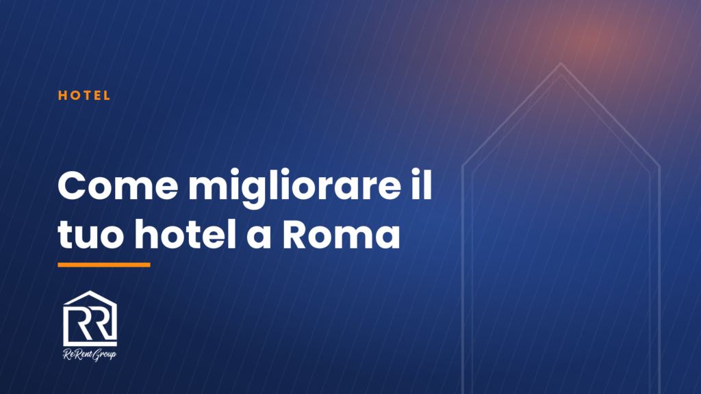 Come migliorare il tuo hotel a Roma